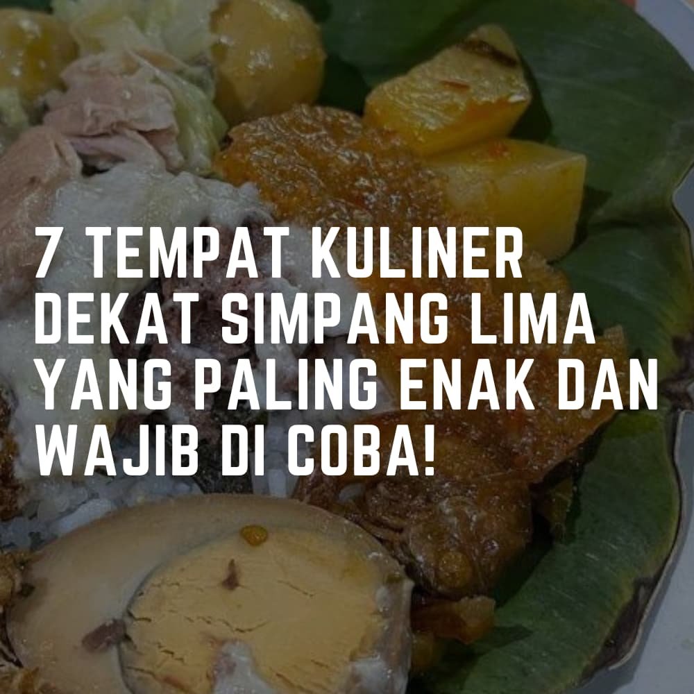 7 Tempat Kuliner Dekat Simpang Lima yang Paling Enak dan Wajib Dicoba!